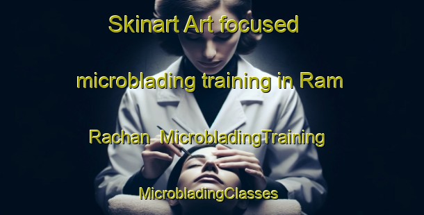 Skinart Art-focused microblading training in Ram Rachan | MicrobladingTraining | MicrobladingClasses | SkinartTraining-India