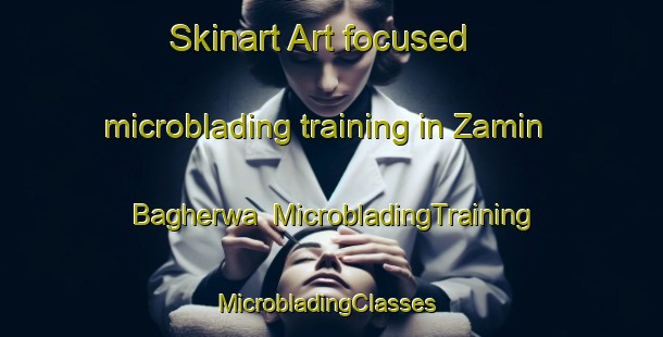 Skinart Art-focused microblading training in Zamin Bagherwa | MicrobladingTraining | MicrobladingClasses | SkinartTraining-India