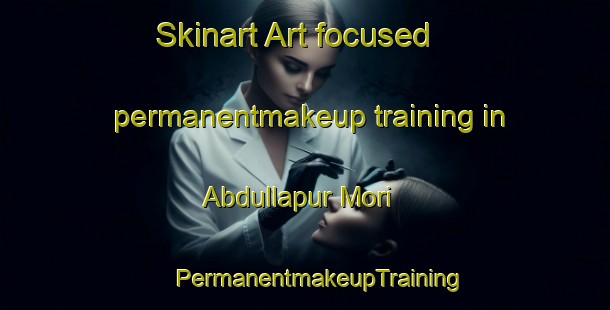 Skinart Art-focused permanentmakeup training in Abdullapur Mori | #PermanentmakeupTraining #PermanentmakeupClasses #SkinartTraining-India