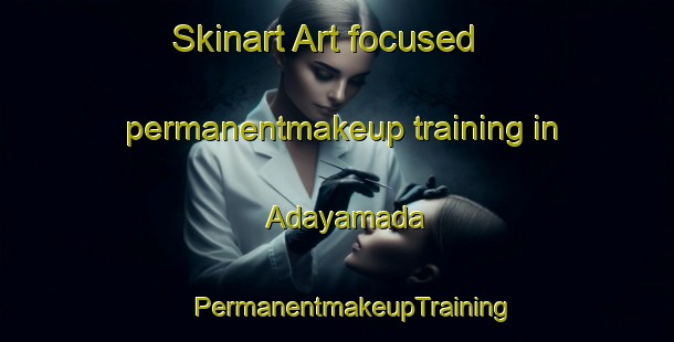 Skinart Art-focused permanentmakeup training in Adayamada | #PermanentmakeupTraining #PermanentmakeupClasses #SkinartTraining-India