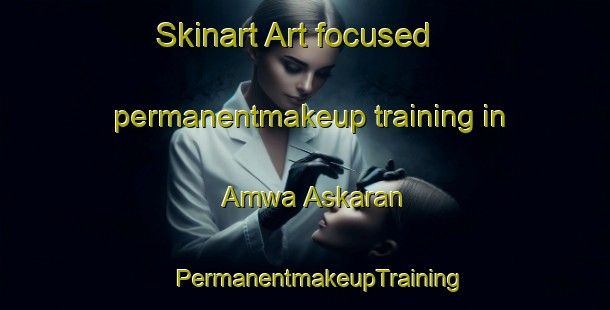 Skinart Art-focused permanentmakeup training in Amwa Askaran | #PermanentmakeupTraining #PermanentmakeupClasses #SkinartTraining-India