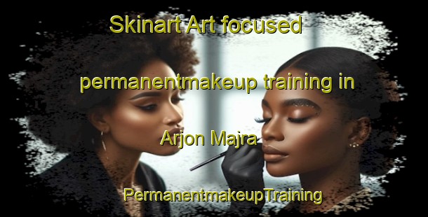 Skinart Art-focused permanentmakeup training in Arjon Majra | #PermanentmakeupTraining #PermanentmakeupClasses #SkinartTraining-India