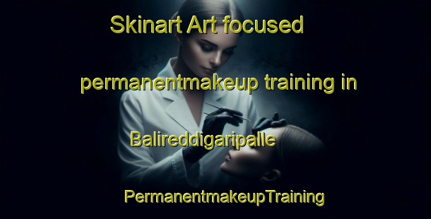 Skinart Art-focused permanentmakeup training in Balireddigaripalle | #PermanentmakeupTraining #PermanentmakeupClasses #SkinartTraining-India