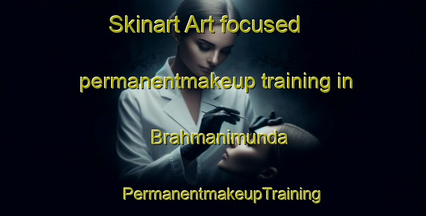 Skinart Art-focused permanentmakeup training in Brahmanimunda | #PermanentmakeupTraining #PermanentmakeupClasses #SkinartTraining-India