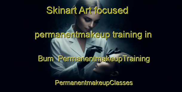Skinart Art-focused permanentmakeup training in Bum | PermanentmakeupTraining | PermanentmakeupClasses | SkinartTraining-India