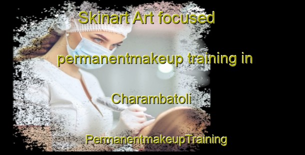 Skinart Art-focused permanentmakeup training in Charambatoli | PermanentmakeupTraining | PermanentmakeupClasses | SkinartTraining-India