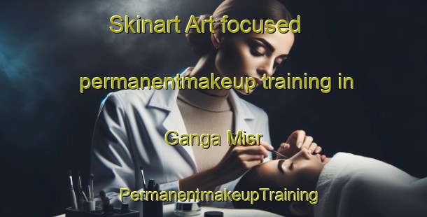 Skinart Art-focused permanentmakeup training in Ganga Misr | PermanentmakeupTraining | PermanentmakeupClasses | SkinartTraining-India