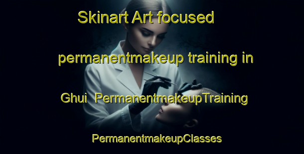 Skinart Art-focused permanentmakeup training in Ghui | PermanentmakeupTraining | PermanentmakeupClasses | SkinartTraining-India