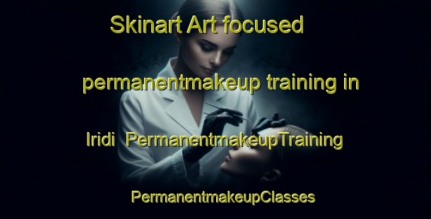 Skinart Art-focused permanentmakeup training in Iridi | PermanentmakeupTraining | PermanentmakeupClasses | SkinartTraining-India