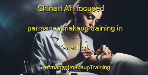 Skinart Art-focused permanentmakeup training in Kariakund | PermanentmakeupTraining | PermanentmakeupClasses | SkinartTraining-India