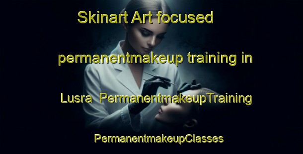 Skinart Art-focused permanentmakeup training in Lusra | #PermanentmakeupTraining #PermanentmakeupClasses #SkinartTraining-India