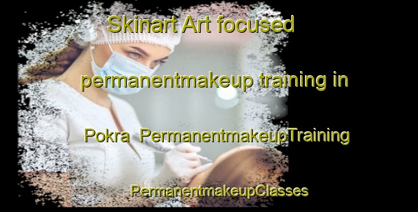 Skinart Art-focused permanentmakeup training in Pokra | #PermanentmakeupTraining #PermanentmakeupClasses #SkinartTraining-India