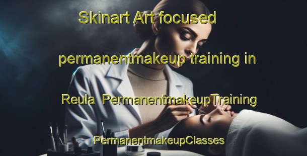 Skinart Art-focused permanentmakeup training in Reula | PermanentmakeupTraining | PermanentmakeupClasses | SkinartTraining-India