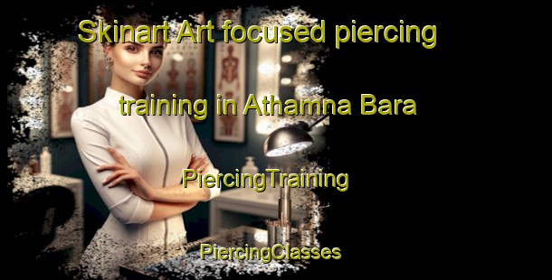 Skinart Art-focused piercing training in Athamna Bara | PiercingTraining | PiercingClasses | SkinartTraining-India