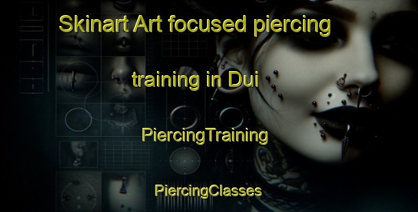 Skinart Art-focused piercing training in Dui | #PiercingTraining #PiercingClasses #SkinartTraining-India