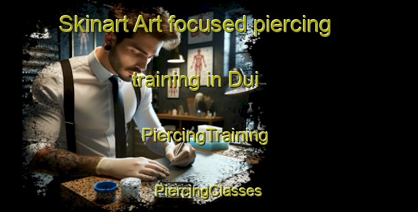 Skinart Art-focused piercing training in Dui | #PiercingTraining #PiercingClasses #SkinartTraining-India