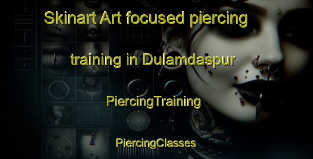 Skinart Art-focused piercing training in Dulamdaspur | #PiercingTraining #PiercingClasses #SkinartTraining-India