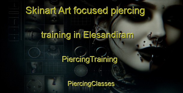 Skinart Art-focused piercing training in Elesandiram | #PiercingTraining #PiercingClasses #SkinartTraining-India