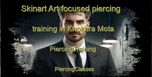 Skinart Art-focused piercing training in Khokhra Mota | PiercingTraining | PiercingClasses | SkinartTraining-India