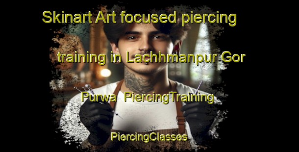 Skinart Art-focused piercing training in Lachhmanpur Gor Purwa | #PiercingTraining #PiercingClasses #SkinartTraining-India