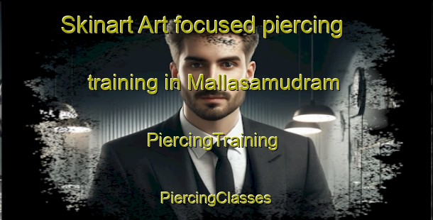 Skinart Art-focused piercing training in Mallasamudram | #PiercingTraining #PiercingClasses #SkinartTraining-India