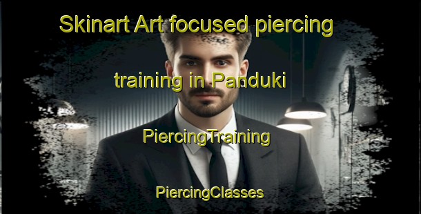 Skinart Art-focused piercing training in Panduki | #PiercingTraining #PiercingClasses #SkinartTraining-India