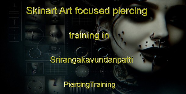 Skinart Art-focused piercing training in Srirangakavundanpatti | PiercingTraining | PiercingClasses | SkinartTraining-India