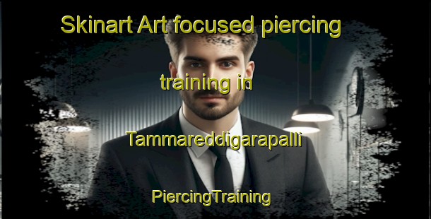 Skinart Art-focused piercing training in Tammareddigarapalli | #PiercingTraining #PiercingClasses #SkinartTraining-India