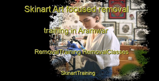 Skinart Art-focused removal training in Aramwar | #RemovalTraining #RemovalClasses #SkinartTraining-India