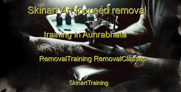 Skinart Art-focused removal training in Aunrabhata | #RemovalTraining #RemovalClasses #SkinartTraining-India