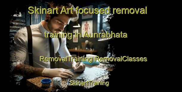 Skinart Art-focused removal training in Aunrabhata | #RemovalTraining #RemovalClasses #SkinartTraining-India