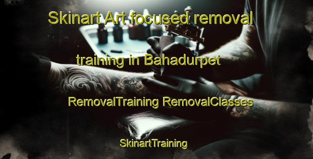 Skinart Art-focused removal training in Bahadurpet | #RemovalTraining #RemovalClasses #SkinartTraining-India