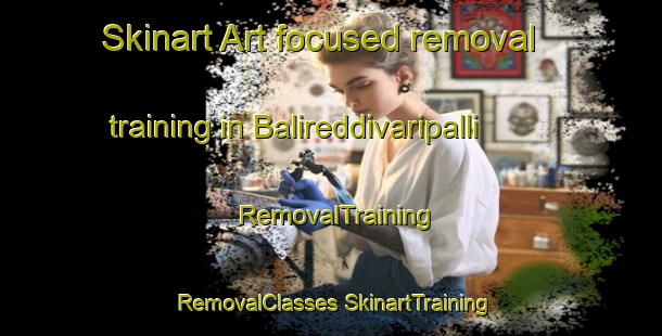 Skinart Art-focused removal training in Balireddivaripalli | #RemovalTraining #RemovalClasses #SkinartTraining-India