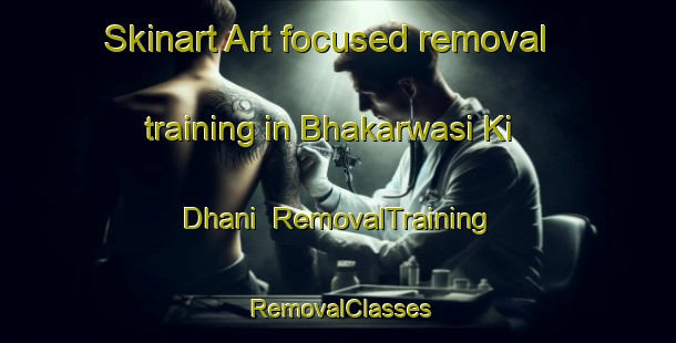 Skinart Art-focused removal training in Bhakarwasi Ki Dhani | RemovalTraining | RemovalClasses | SkinartTraining-India