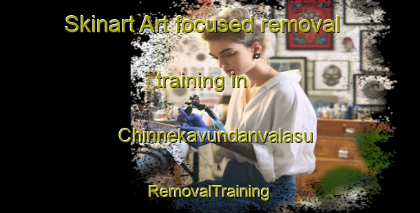 Skinart Art-focused removal training in Chinnekavundanvalasu | RemovalTraining | RemovalClasses | SkinartTraining-India
