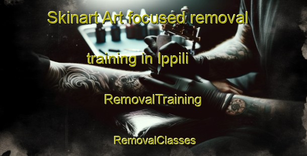 Skinart Art-focused removal training in Ippili | RemovalTraining | RemovalClasses | SkinartTraining-India