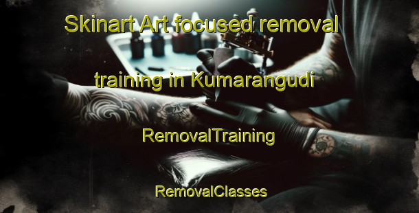 Skinart Art-focused removal training in Kumarangudi | RemovalTraining | RemovalClasses | SkinartTraining-India