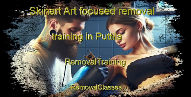 Skinart Art-focused removal training in Puttila | RemovalTraining | RemovalClasses | SkinartTraining-India