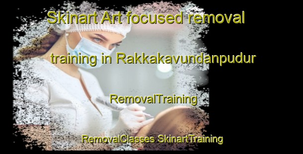 Skinart Art-focused removal training in Rakkakavundanpudur | #RemovalTraining #RemovalClasses #SkinartTraining-India