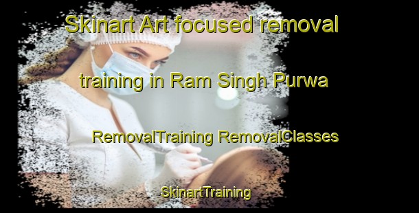 Skinart Art-focused removal training in Ram Singh Purwa | #RemovalTraining #RemovalClasses #SkinartTraining-India