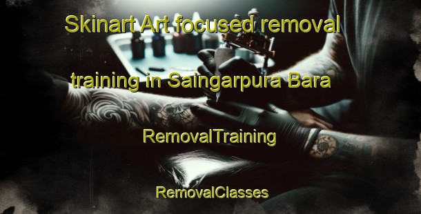 Skinart Art-focused removal training in Saingarpura Bara | RemovalTraining | RemovalClasses | SkinartTraining-India