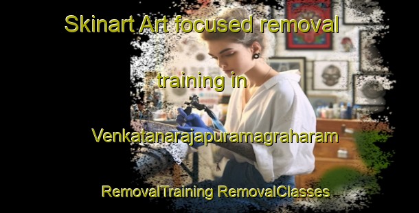 Skinart Art-focused removal training in Venkatanarajapuramagraharam | #RemovalTraining #RemovalClasses #SkinartTraining-India