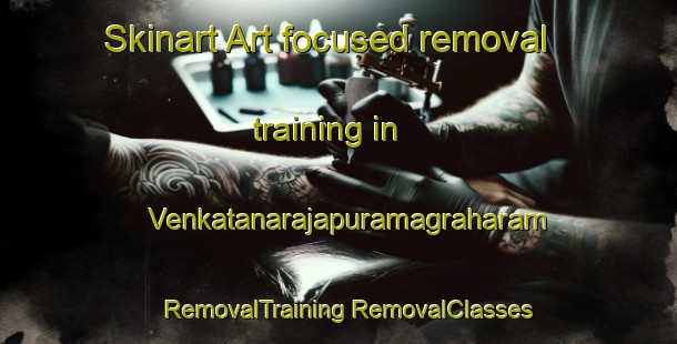 Skinart Art-focused removal training in Venkatanarajapuramagraharam | #RemovalTraining #RemovalClasses #SkinartTraining-India