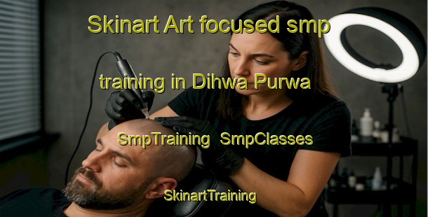 Skinart Art-focused smp training in Dihwa Purwa | SmpTraining | SmpClasses | SkinartTraining-India