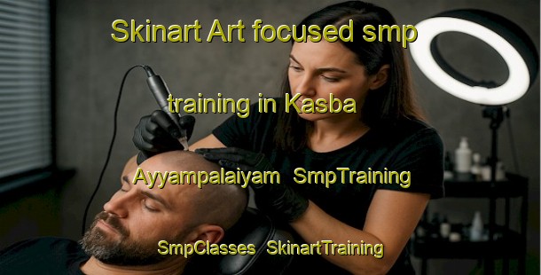 Skinart Art-focused smp training in Kasba Ayyampalaiyam | SmpTraining | SmpClasses | SkinartTraining-India