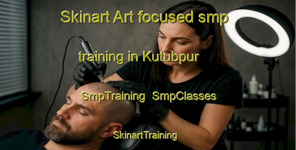 Skinart Art-focused smp training in Kutubpur | SmpTraining | SmpClasses | SkinartTraining-India
