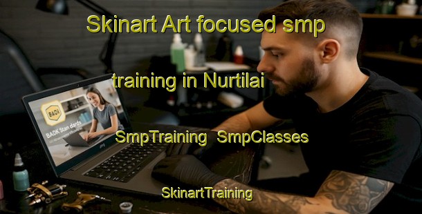 Skinart Art-focused smp training in Nurtilai | SmpTraining | SmpClasses | SkinartTraining-India
