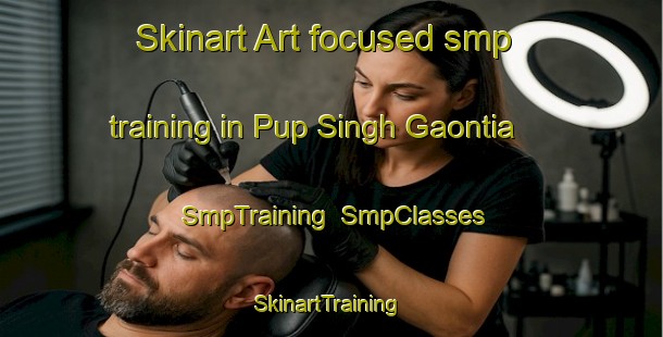 Skinart Art-focused smp training in Pup Singh Gaontia | SmpTraining | SmpClasses | SkinartTraining-India
