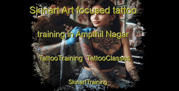 Skinart Art-focused tattoo training in Ampthil Nagar | TattooTraining | TattooClasses | SkinartTraining-India