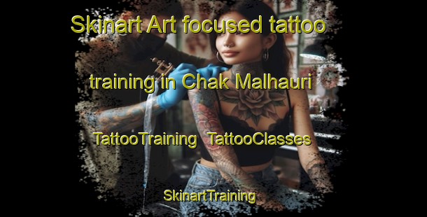 Skinart Art-focused tattoo training in Chak Malhauri | TattooTraining | TattooClasses | SkinartTraining-India